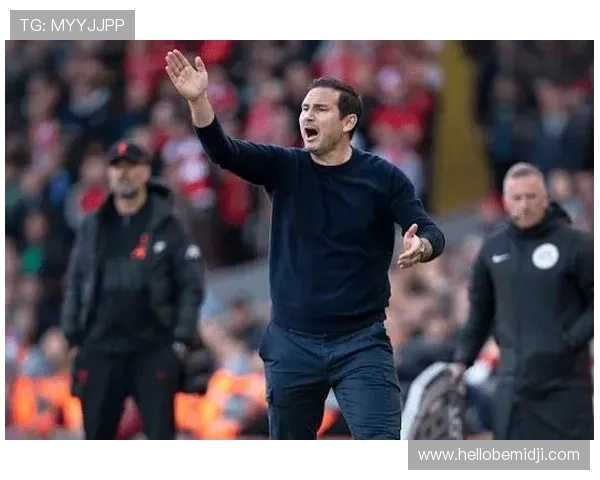 兰帕德执教埃弗顿的挑战与机遇，球队状态回暖值得关注